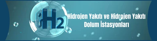 Hidrojen Yakıtı ve Hidrojen Yakıt Dolumu İstasyonları Hidrojen Yakıtı ve Hidrojen Yakıt Dolumu İstasyonları