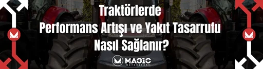Traktörlerde Güç Artışı ve Yakıt Tasarrufu Nasıl Sağlanır? Traktörlerde Güç Artışı ve Yakıt Tasarrufu Nasıl Sağlanır?