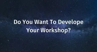 Do You Want To Develope Your Workshop? Do You Want To Develope Your Workshop?