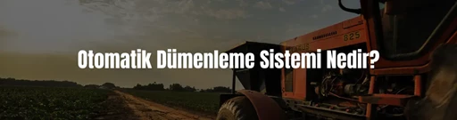 Otomatik dümenleme sistemi nedir? Otomatik dümenleme sistemi nedir?
