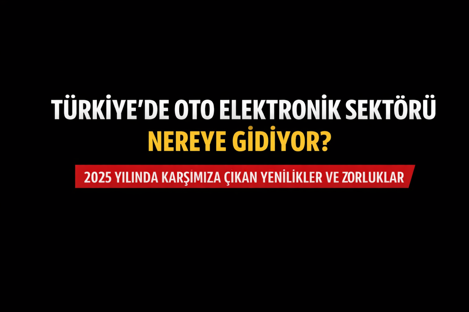Türkiye’de Oto Elektronik Sektörü Nereye Gidiyor?