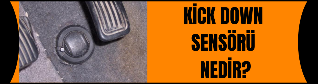 KİCK DOWN SENSÖRÜ NEDİR?