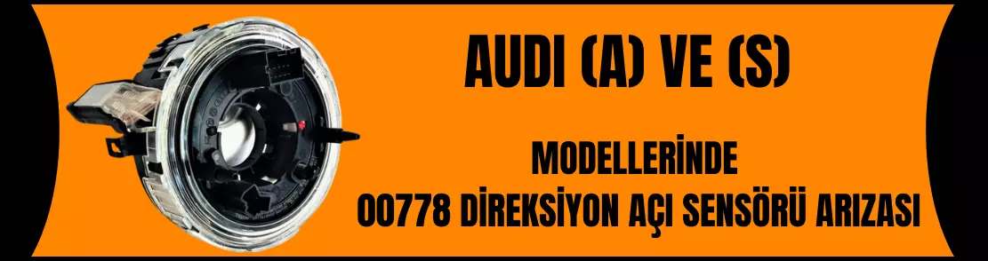 AUDI (A) VE (S) Modellerinde 00778 Direksiyon Açı Sensörü Arızası