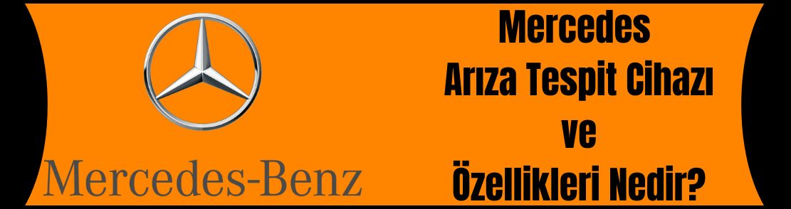 Mercedes Arıza Tespit Cihazı ve Özellikleri Nedir?