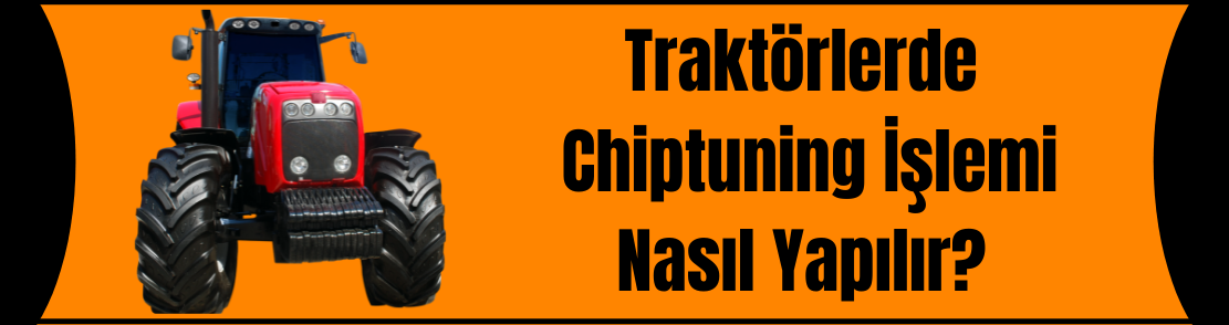 Traktörlerde Chiptuning İşlemi Nasıl Yapılır?