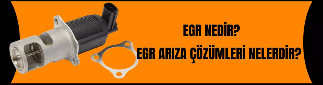 EGR NEDİR ? EGR Çözümleri nelerdir?