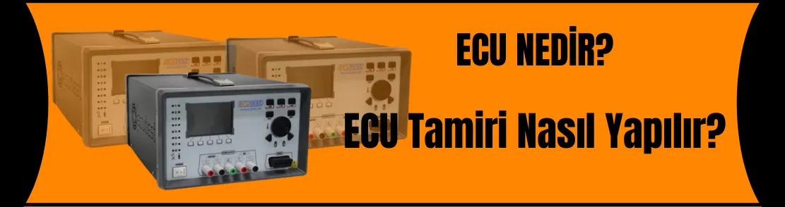 ECU NEDİR VE ECU TAMİRİ NASIL YAPILIR ?