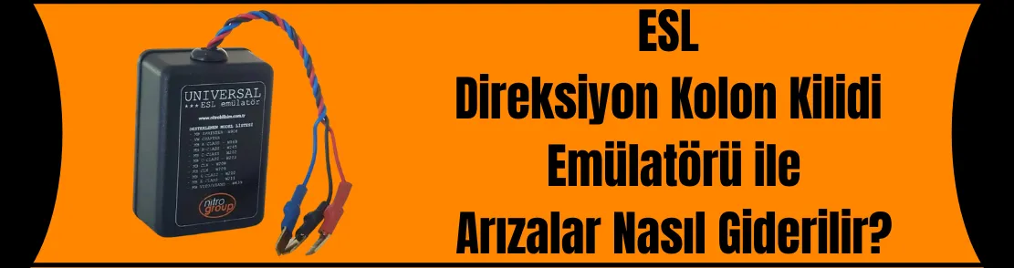  ESL DİREKSİYON KOLON KİLİDİ EMULATÖRÜ İLE ARIZALAR NASIL GİDERİLİR?