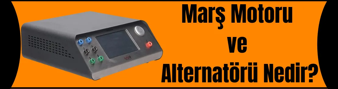 MARŞ MOTORU VE ALTERNATÖR NEDİR?