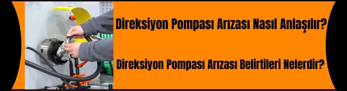 Direksiyon Pompası Arızası Nasıl Anlaşılır?