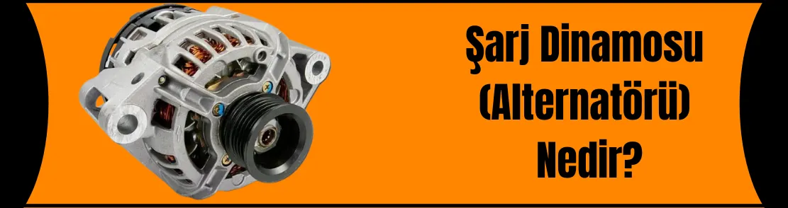 ŞARJ DİNAMOSU (ALTERNATÖR) NEDİR ?