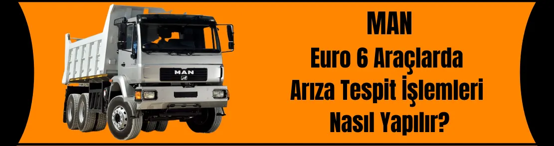 MAN Euro6 Araçlarda Arıza Tespit İşlemleri Nasıl Yapılır?