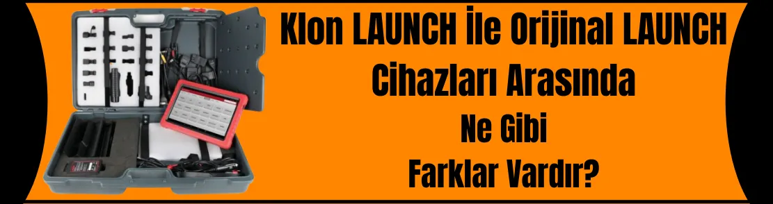 KLON LAUNCH İLE ORJİNAL LAUNCH Cihazları Arasında Ki Farklar Nelerdir?