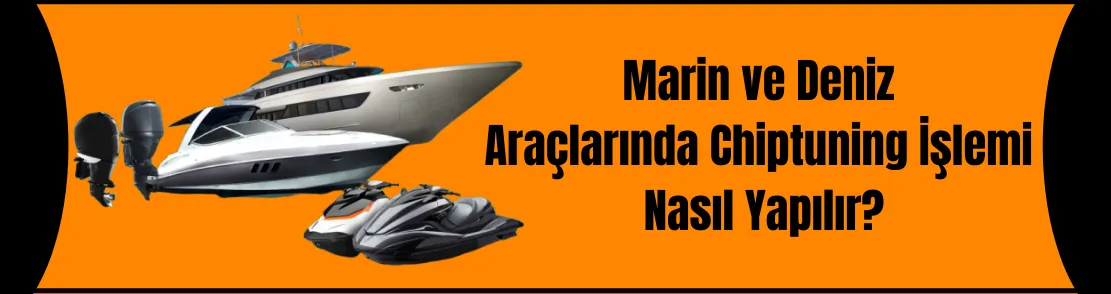 Marine ve Deniz Araçlarına Chip Tuning Nasıl Yapılır