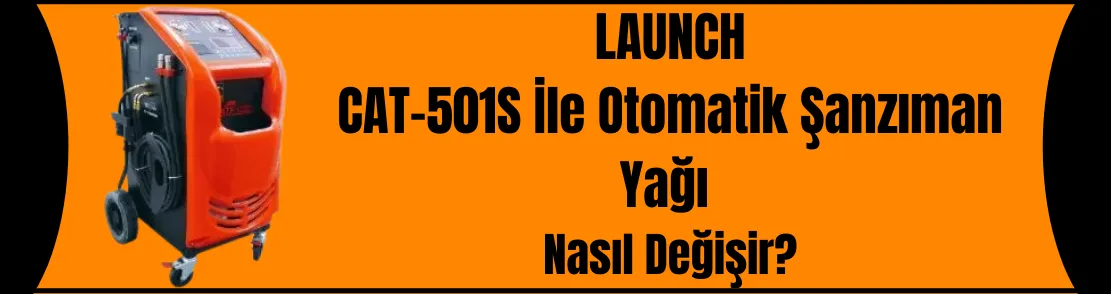 LAUNCH CAT-501S İLE OTOMATİK ŞANZIMAN YAĞI NASIL DEĞİŞİR?