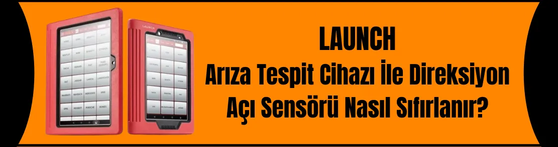 Launch Arıza Tespit Cihazı İle Direksiyon Açı Sensörü Nasıl Sıfırlanır?