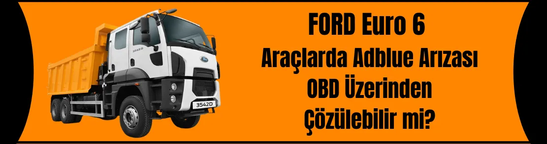 Ford Ağır Vasıta Euro 6 Obd Üzerinden Adblue Çözümlenir mi?