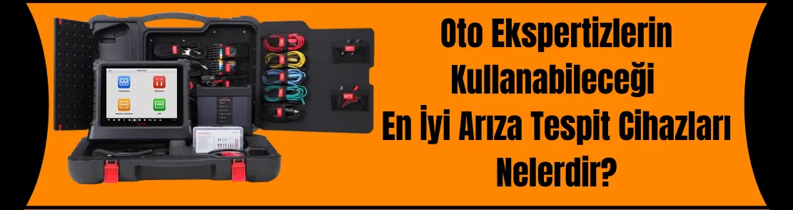 Oto Ekspertizlerin Kullanabileceği En İyi Arıza Tespit Cihazları Nelerdir?