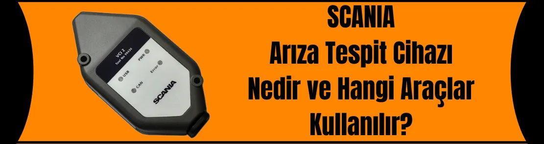 Scania Arıza Tespit Cihazı Nedir ve Nerelerde Kullanılır?