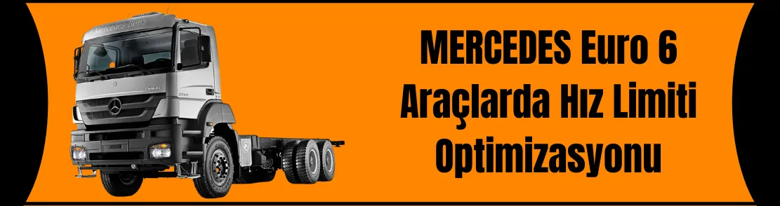 Arıza Tespit Cihazı ile Mercedes Euro6  Araçlarda Hız Limiti Optimizasyonu