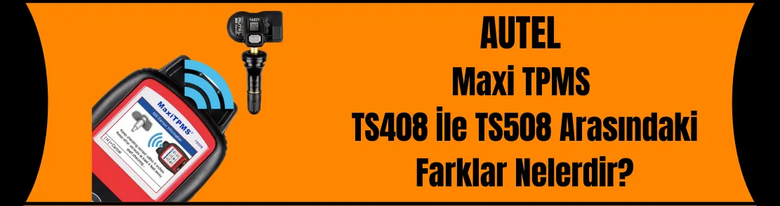 Autel Maxitpms TS408 ile TS508 Arasındaki Farklar?