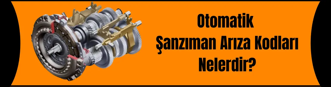 Otomatik Şanzıman Arıza Kodları Nedir?
