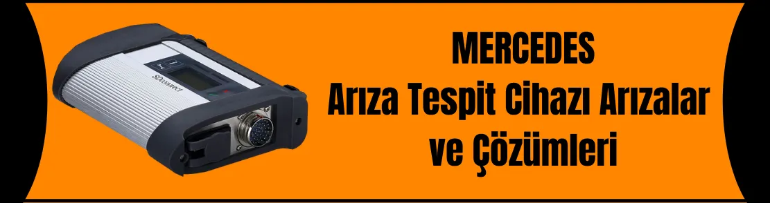 Mercedes Arıza Tespit Cihaz Arızaları ve Çözümleri