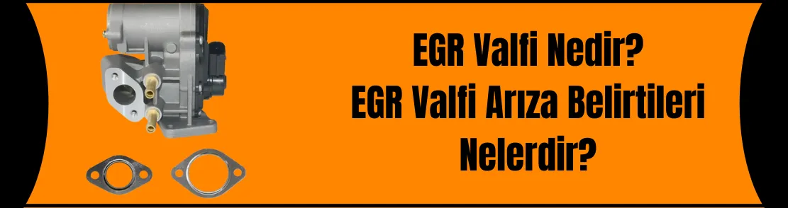 EGR Valfi Nedir ? EGR Valfi Arıza Belirtileri Nedir ?