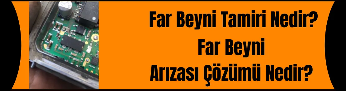 Far Beyni Tamiri Nedir ve Arızaları nasıl giderilir?