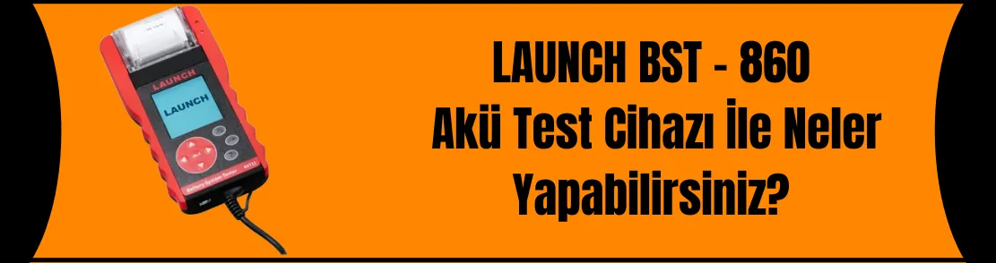 Launch Bst - 860 Akü Test Cihazı İle Neler Yapabiliriz?