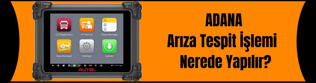 Adana Araç Arıza Tespiti Nerede Yapılır?