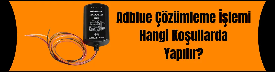 AdBlue Çözümleme Hangi Koşullarda Yapılır?