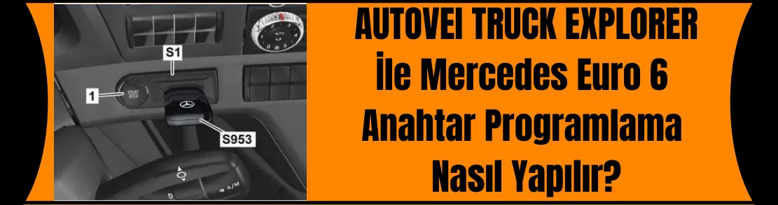 Autovei Truck Explorer ile Mercedes Euro6 Anahtar Programlama Nasıl Yapılır?