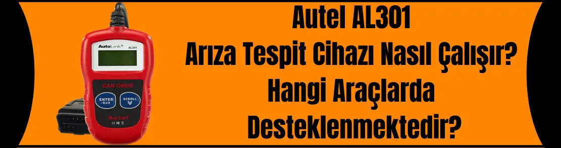 Autel Al301 Arıza Tespit Cihazı Nasıl Çalışır? Hangi Araçlarda Desteklenmektedir?