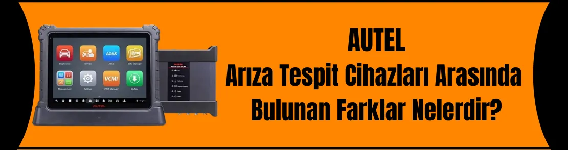Autel Arıza Tespit Cihazları Arasındaki Farklar Nelerdir?