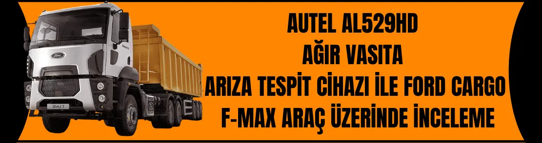 Al529HD Ağır Vasıta Arıza Tespit Cihazı İle Ford Cargo F-Max İnceleme