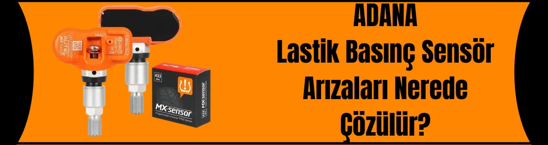 Adana'da Lastik Basınç Sensör Arızası Nerede Çözülür?