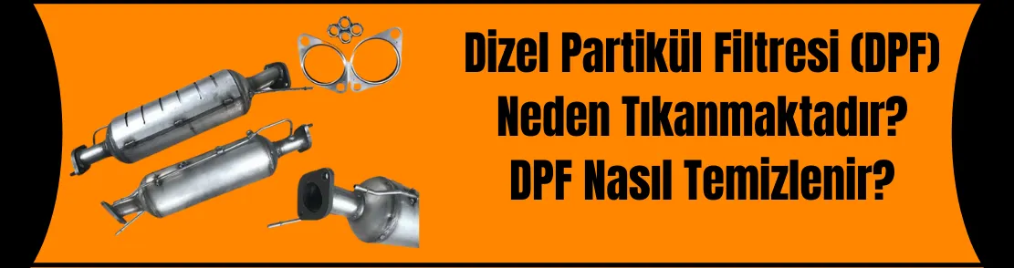 Dizel Partikül Filtresi (DPF) Neden Tıkanmaktadır? 