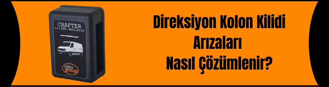 Direksiyon Kolon Kilidi Arızaları Nasıl Çözümlenir?