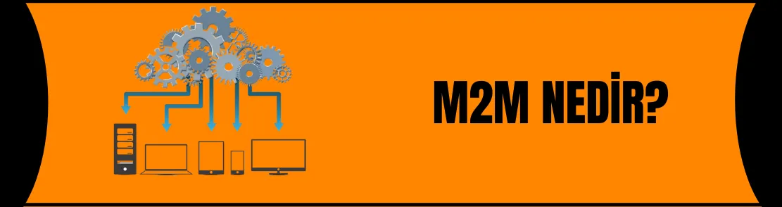 M2M(Makineler Arası İletişim) Nedir?