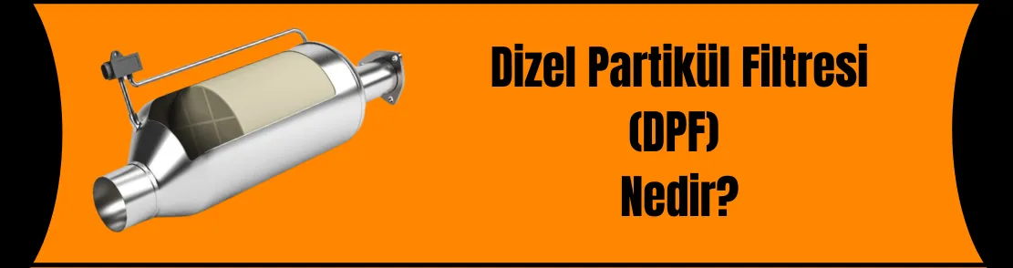 DİZEL PARTİKÜL FİLTRESİ NEDİR?