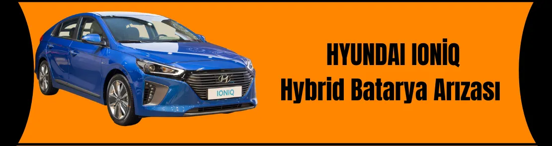 Hyundai Ioniq Hybrid Batarya Arızası