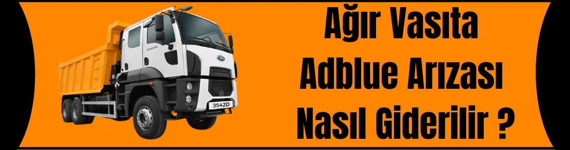 Ağır Vasıta Adblue Arızası Nasıl Giderilir ?