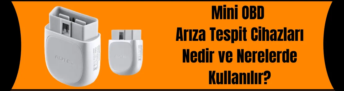 Mini OBD Arıza Tespit Cihazları Nedir ve Nerelerde Kullanılır?