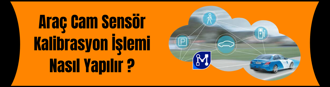 Araç Cam Sensör Kalibrasyon İşlemi Nasıl Yapılır ?