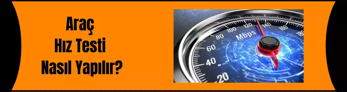 Araç Hız Testi Nasıl Yapılır?