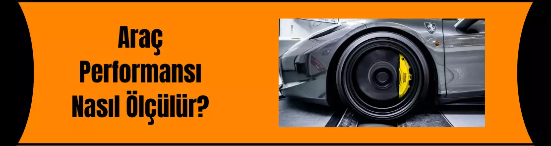 Araç Performansı Nasıl Ölçülür?
