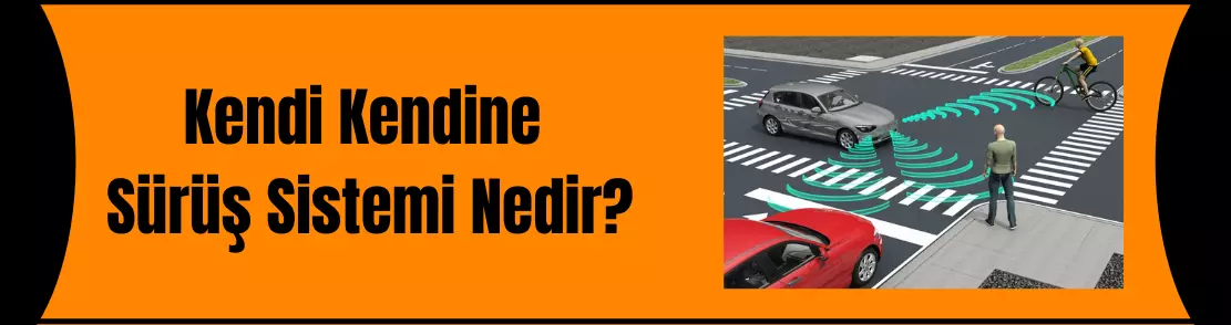 Kendi Kendine Sürüş Sistemi ne işe yarar?