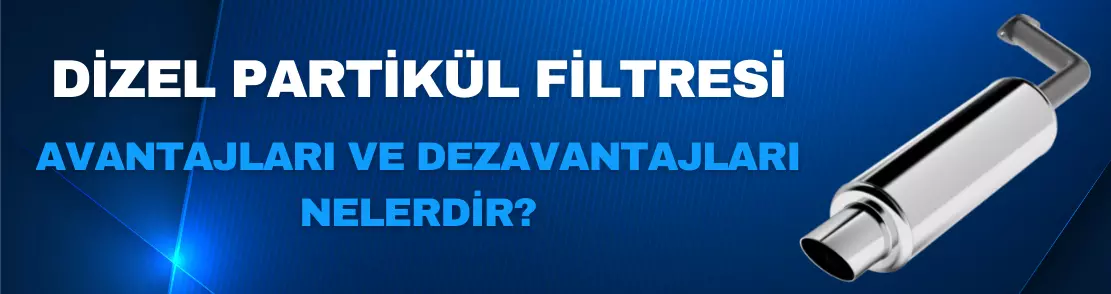 Partikül Filtresi Avantajları ve Dezavantajları Nedir?