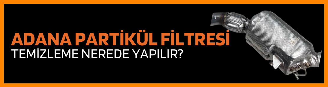 ?Adana partikül filtresi temizleme nerede yapılır?